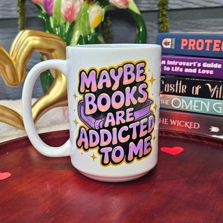 Maybe Books Are Addicted to Me Mug